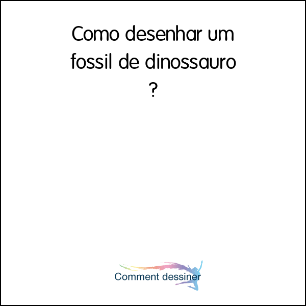 Como desenhar um fossil de dinossauro